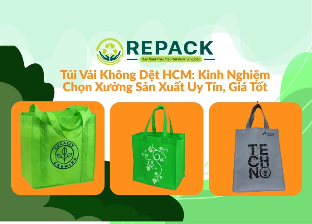 Túi Vải Không Dệt HCM: Kinh Nghiệm Chọn Xưởng Sản Xuất Uy Tín, Giá Tốt