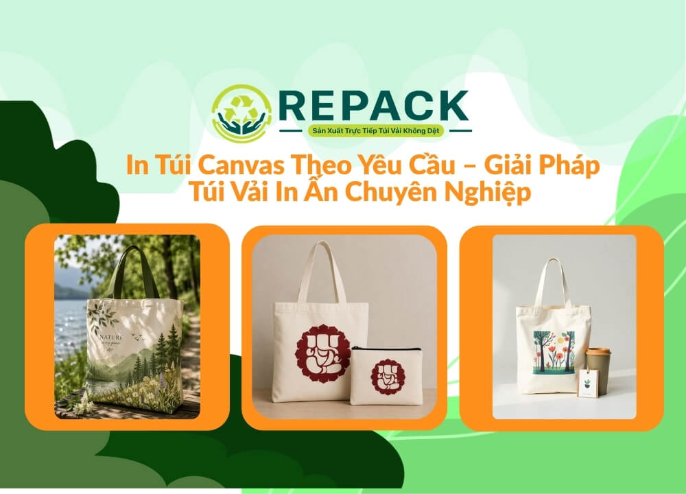 In Túi Canvas Theo Yêu Cầu – Giải Pháp Túi Vải In Ấn Chuyên Nghiệp Từ Xưởng Repack