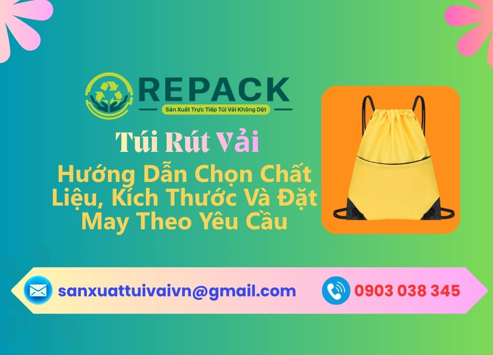 Túi Rút Vải: Hướng Dẫn Chọn Chất Liệu, Kích Thước Và Đặt May Theo Yêu Cầu