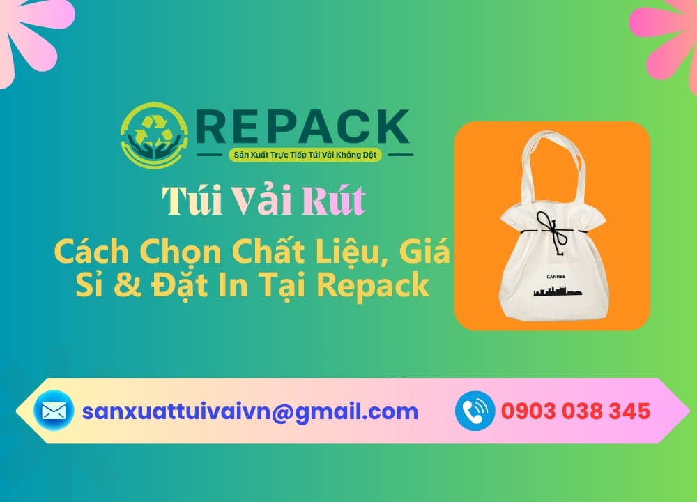 Túi Vải Rút: Cách Chọn Chất Liệu, Giá Sỉ & Đặt In Tại Repack
